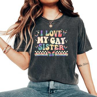 I Love My Gay Sister Groovy Lgbt Lesbian Rainbow Women's Oversized Comfort T-Shirt - Monsterry