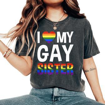 I Love My Gay Sister Lgbtq Women's Oversized Comfort T-Shirt - Monsterry