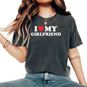I Love My Girlfriend I Have A Girlfriend Matching Couple Women's Oversized Comfort T-Shirt | Mazezy