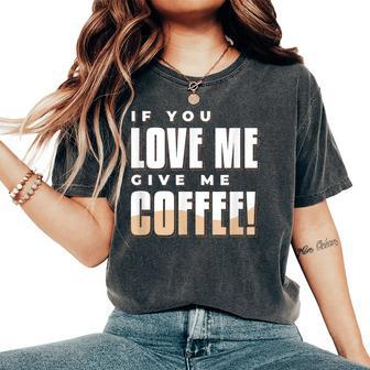 If You Love Me Give Me Coffee Vintage 80S Women's Oversized Comfort T-Shirt - Thegiftio UK