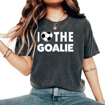 I Love The Goalie Keeper Soccer Mom Women's Oversized Comfort T-Shirt - Monsterry UK