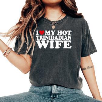 I Love My Hot Trinidadian Wife I Love My Trinidadian Wife Women's Oversized Comfort T-Shirt - Monsterry