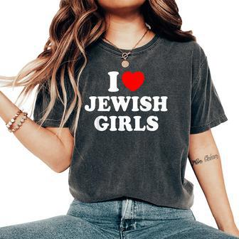 I Love Jewish Girls Women's Oversized Comfort T-Shirt - Monsterry DE
