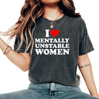 I Love Mentally Unstable I Heart Unstable Women Women's Oversized Comfort T-Shirt - Monsterry CA
