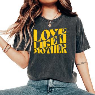 Love Like A Mother Mother Day Women's Oversized Comfort T-Shirt - Monsterry