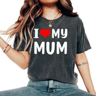 I Love My Mum For Mum Mummy Women's Oversized Comfort T-Shirt - Thegiftio UK