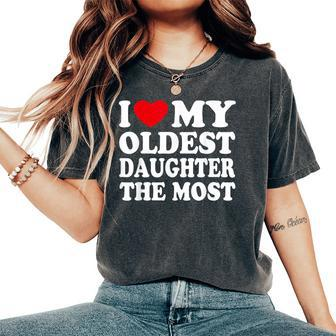 I Love My Oldest Daughter The Most I Heart My Daughter Women's Oversized Comfort T-Shirt - Seseable