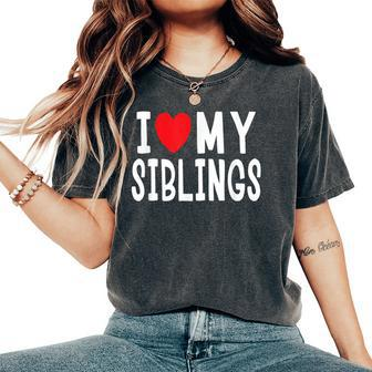 I Love My Siblings Family Celebration Brother Sister Women's Oversized Comfort T-Shirt - Monsterry DE
