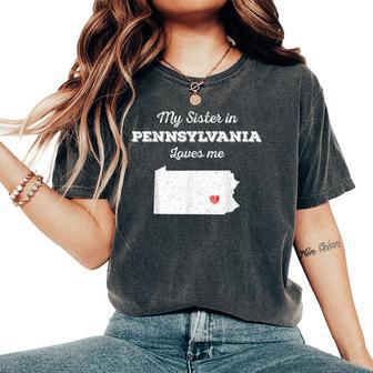 Love From My Sister In Pennsylvania Loves Me Long-Distance Women's Oversized Comfort T-Shirt - Monsterry