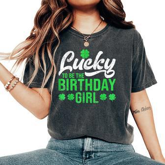 Lucky To Be The Birthday Girl St Patrick's Day Irish Cute Women's Oversized Comfort T-Shirt - Seseable