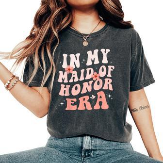 In My Maid Of Honor Era Groovy Bridesmaid Wedding Party Cute Women's Oversized Comfort T-Shirt - Monsterry DE