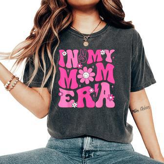 In My Mama Era Groovy Mom Era Womens Women's Oversized Comfort T-Shirt | Mazezy