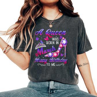 March A Queen Was Born In March Birthday Women's Oversized Comfort T-Shirt - Monsterry DE