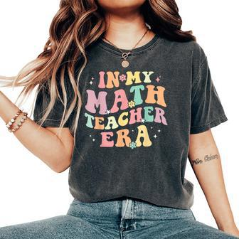In My Math Teacher Era Retro Back To School Groovy Teacher Women's Oversized Comfort T-Shirt - Seseable