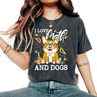 Math Teacher I Love Math And Dogs Mathematician Lover Puppy Women's Oversized Comfort T-Shirt - Monsterry UK