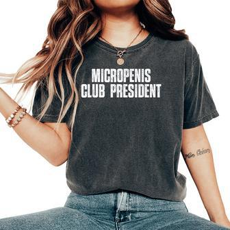 Micropenis Club President Meme Sarcastic Silly Sayings Women's Oversized Comfort T-Shirt - Seseable