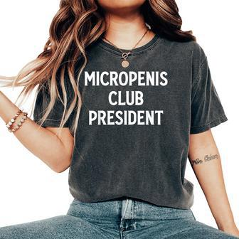 Micropenis Club President Meme Sarcastic Stupid Cringe Women's Oversized Comfort T-Shirt - Seseable