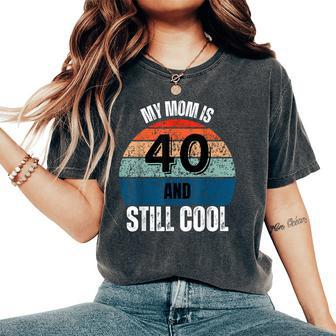 My Mom Is 40 And Still Cool Recto 40 Mom Birthday Women's Oversized Comfort T-Shirt | Mazezy