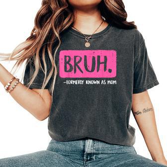 Mom Bruh Formerly Known As Mom Vintage Mom Women's Oversized Comfort T-Shirt - Seseable