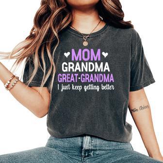 Mom Grandma Great Grandma I Just Keep Getting Better Mom Women's Oversized Comfort T-Shirt - Monsterry CA