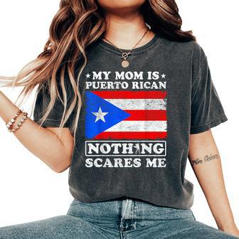 My Mom Is Puerto Rican Nothing Scares Me Mother's Day Women's Oversized Comfort T-Shirt - Seseable