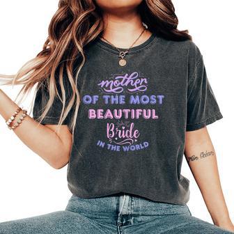 Mother Of The Most Beautiful Bride Happy Bridal Party Mom Women's Oversized Comfort T-Shirt - Thegiftio UK