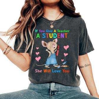 Mouse If You Give A Teacher A Student She Will Love You Women's Oversized Comfort T-Shirt - Seseable
