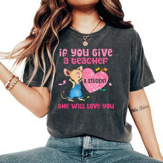 Mouse If You Give A Teacher A Student She Will Love You Women's Oversized Comfort T-Shirt - Monsterry AU