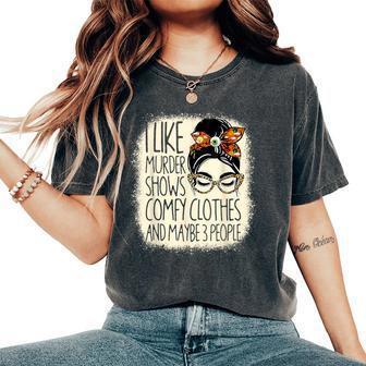 I Like Murder Shows Comfy Clothes 3 People Messy Bun Women Women's Oversized Comfort T-Shirt | Mazezy