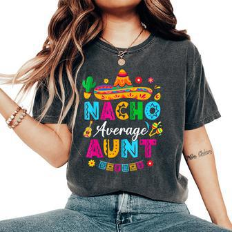 Nacho Average Aunt Mexican Cinco De Mayo Saying Aunt Women's Oversized Comfort T-Shirt - Seseable