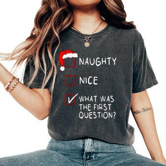 Naughty Nice List What Was The Question Christmas Women's Oversized Comfort T-Shirt - Seseable
