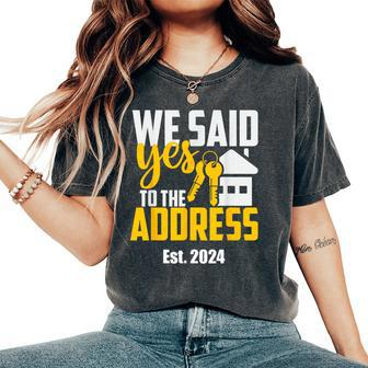New Homeowner 2024 We Said Yes To The Address Women Women's Oversized Comfort T-Shirt - Seseable