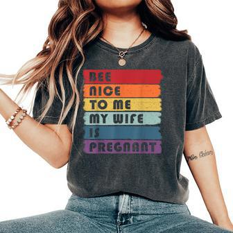Be Nice To Me My Wife Is Pregnant Pregnancy Future Dad Women's Oversized Comfort T-Shirt - Thegiftio UK