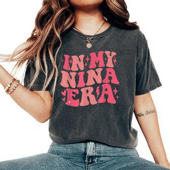 In My Nina Era Lover Groovy Retro Mom Mother's Day Women's Oversized Comfort T-Shirt - Monsterry AU