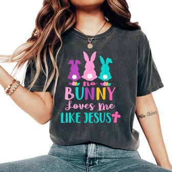 No Bunny Loves Me Like Jesus Easter Christian Religious Women's Oversized Comfort T-Shirt - Monsterry DE