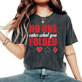 No One Cares What You Folded Sarcastic Poker Player Women's Oversized Comfort T-Shirt - Monsterry