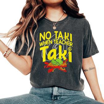 No Taki When Teacher Taki Education Classroom Teacher Women's Oversized Comfort T-Shirt - Monsterry AU