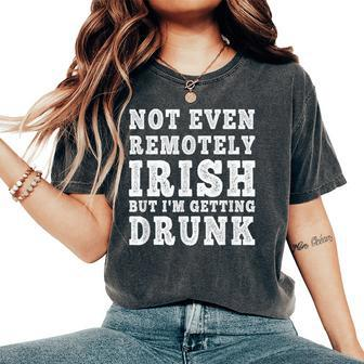 Not Even Remotely Irish But I'm Getting Drunk Patrick's Day Women's Oversized Comfort T-Shirt | Mazezy