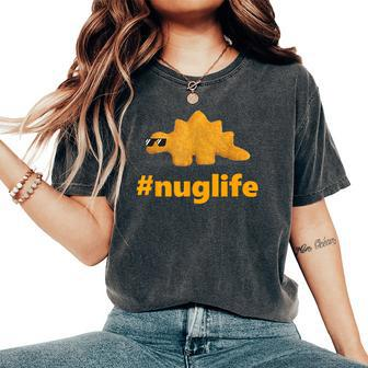 Nug Life Dino Nuggs Dino Chicken Nuggets Dinosaur Nugget Women's Oversized Comfort T-Shirt - Seseable