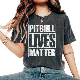 Pitbull Lives Matter Pittie Lover Dog Dad Puppy Mom Women's Oversized Comfort T-Shirt - Monsterry AU