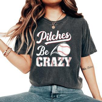 Pitches Be Crazy Baseball Pun Mom Dad Adult Women's Oversized Comfort T-Shirt - Monsterry DE