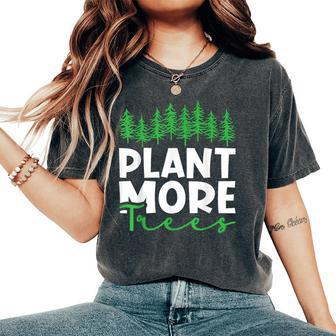 Plant More Trees Earth Day Happy Arbor Day Plant Trees Women's Oversized Comfort T-Shirt - Monsterry AU