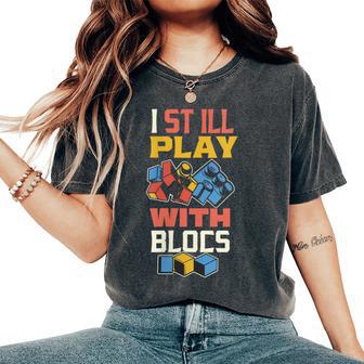 I Still Play With Blocks Quilt Quilting Patterns Quilt Women's Oversized Comfort T-Shirt - Monsterry AU