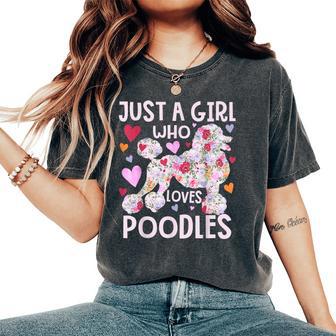 Poodle Just A Girl Who Loves Poodles Dog Flower Floral Women's Oversized Comfort T-Shirt - Thegiftio UK