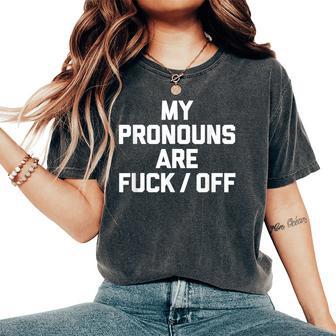 My Pronouns Are FuckOff Saying Sarcastic Novelty Women's Oversized Comfort T-Shirt - Thegiftio UK