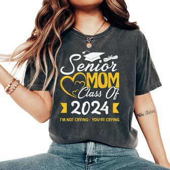 Proud Senior Mom Class Of 2024 I'm Not Crying You're Crying Women's Oversized Comfort T-Shirt | Mazezy