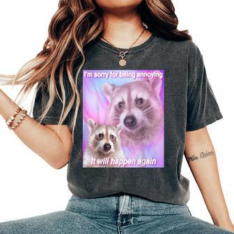 Raccoon Meme Trash Panda Meme Sorry For Being Annoying Women's Oversized Comfort T-Shirt - Thegiftio UK