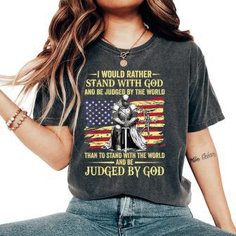 I Would Rather Stand With God Christian Knight Patriot Women's Oversized Comfort T-Shirt | Mazezy