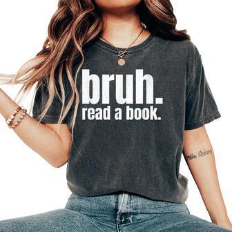 Read A Book Bruh English Teacher Reading Literature Women's Oversized Comfort T-Shirt - Thegiftio UK