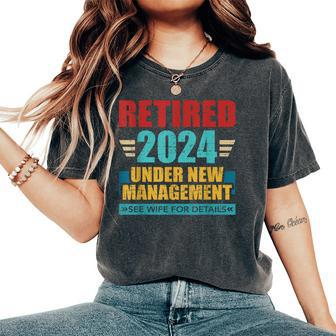 Retired 2024 Under New Management See Wife For Details Women's Oversized Comfort T-Shirt - Seseable